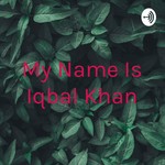 Logo of the podcast My Name Is Iqbal Khan Podcast My Name Is Iqbal Khan
