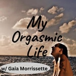 My Orgasmic Life My Orgasmic Life