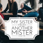 Logo of the podcast My Sister From Another Mister, and Me Podcast My Sister From Another Mister, and Me
