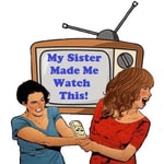 Logo of the podcast My Sister Made Me Watch This Podcast My Sister Made Me Watch This