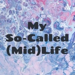Logo of the podcast My So-Called (Mid)Life Podcast My So-Called (Mid)Life