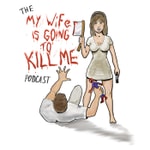 Logo of the podcast My Wife is Going to Kill Me Podcast My Wife is Going to Kill Me