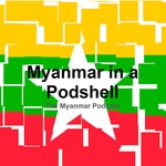Logo of the podcast Myanmar in a PodShell Podcast Myanmar in a PodShell