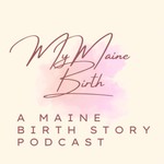 Logo of the podcast MyMaine Birth Podcast MyMaine Birth