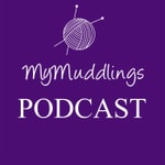 Logo of the podcast MyMuddlings Podcast: All about knitting, sewing and other crafty pursuits! Podcast MyMuddlings Podcast: All about knitting, sewing and other crafty pursuits!