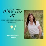 Logo of the podcast Mystic AF with Michelle Morrison Podcast Mystic AF with Michelle Morrison