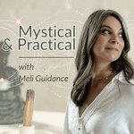 Mystical and Practical w/ Meli Guidance Podcast Mystical and Practical w/ Meli Guidance