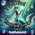 Mystical Mermaid Lounge Podcast Mystical Mermaid Lounge