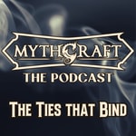 Logo of the podcast MythCraft The Podcast: The Ties that Bind - TTRPG Narrative Actual Play Podcast MythCraft The Podcast: The Ties that Bind - TTRPG Narrative Actual Play