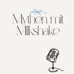 Podcast Mythen mit Milkshake