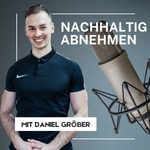 Nachhaltig Abnehmen mit Daniel Gröber: Abnehmen ohne Diät | Gewicht halten | Motivation Podcast Nachhaltig Abnehmen mit Daniel Gröber: Abnehmen ohne Diät | Gewicht halten | Motivation