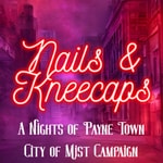 Podcast Nails &amp; Kneecaps: A Nights of Payne Town City of Mist Campaign