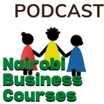 Logo of the podcast Nairobi Business Courses Podcast Podcast Nairobi Business Courses Podcast