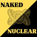 Logo of the podcast Naked Nuclear Logo of the podcast Naked Nuclear