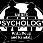 Logo of the podcast Naked Psychology with Doug and Kendall Podcast Naked Psychology with Doug and Kendall