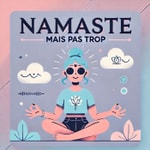 Logo of the podcast Namaste mais pas trop Podcast Namaste mais pas trop