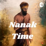 Logo of the podcast Nanak Time - Apply Guru Nanak's Teachings in your life Podcast Nanak Time - Apply Guru Nanak's Teachings in your life