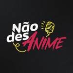 Não desAnime Podcast Não desAnime