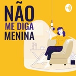 Logo of the podcast Não Me Diga Menina Podcast Não Me Diga Menina