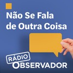 Não Se Fala de Outra Coisa Podcast Não Se Fala de Outra Coisa