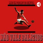 Podcast  Não Vale Balázios - Podcast Benfica 