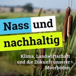 Logo of the podcast Nass und nachhaltig – Klima, Landwirtschaft und die Zukunft unserer Moorböden Podcast Nass und nachhaltig – Klima, Landwirtschaft und die Zukunft unserer Moorböden