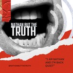 Logo of the podcast Nathan but the Truth Podcast Nathan but the Truth