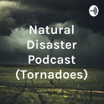 Logo of the podcast Natural Disaster Podcast (Tornadoes) Podcast Natural Disaster Podcast (Tornadoes)