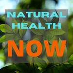 Logo of the podcast Natural Health Now Podcast Natural Health Now
