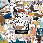 Podcast Nature Disturbed