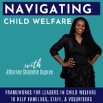 Navigating Child Welfare | CPS, Foster Care, Family Court, Adoption, Mandated Reporter, Burnout, Joy, Retention, DEI, Justice, Equity Podcast Navigating Child Welfare | CPS, Foster Care, Family Court, Adoption, Mandated Reporter, Burnout, Joy, Retention, DEI, Justice, Equity