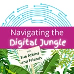 Navigating the Digital Jungle with Sue Atkins and Friends