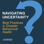 Logo of the podcast Navigating Uncertainty: Best Practices in Disaster Behavioral Health Missing podcast logo