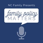 NC Family's Family Policy Matters Podcast NC Family's Family Policy Matters