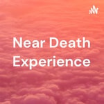 Podcast Near Death Experience