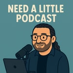 Need a Little Podcast Podcast Need a Little Podcast