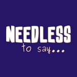 Logo of the podcast Needless to Say...