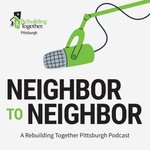 Logo of the podcast Neighbor to Neighbor: A Rebuilding Together Pittsburgh Podcast Podcast Neighbor to Neighbor: A Rebuilding Together Pittsburgh Podcast