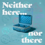 Logo of the podcast Neither Here Nor There Podcast Neither Here Nor There