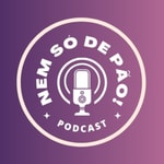 Logo of the podcast Nem Só De Pão! Podcast Nem Só De Pão!