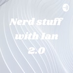 Logo of the podcast Nerd stuff with Ian 2.0 Podcast Nerd stuff with Ian 2.0