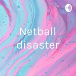 Logo of the podcast Netball disaster Podcast Netball disaster