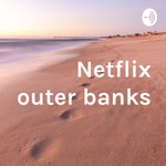 Logo of the podcast Netflix outer banks Podcast Netflix outer banks