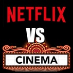 Netflix vs Cinema Netflix vs Cinema