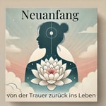 Logo of the podcast Neuanfang von der Trauer zurück ins Leben Podcast Neuanfang von der Trauer zurück ins Leben