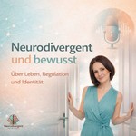 Podcast Neurodivergent und Bewusst – ADHS, Autismus und bewusst leben mit einem sensiblen Nervensystem