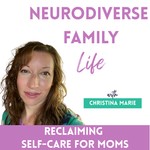Neurodiverse Family Life - Reclaiming Self-Care For Moms | Self-Care, Autism, Sensory Overload Podcast Neurodiverse Family Life - Reclaiming Self-Care For Moms | Self-Care, Autism, Sensory Overload