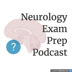 Logo of the podcast Neurology Exam Prep Podcast Logo of the podcast Neurology Exam Prep Podcast
