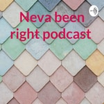 Logo of the podcast Neva been right podcast Podcast Neva been right podcast