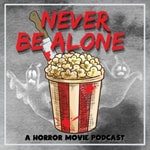 Logo of the podcast Never Be Alone: A Horror Movie Podcast Podcast Never Be Alone: A Horror Movie Podcast